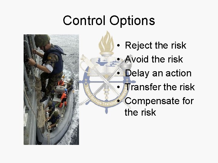 Control Options • • • Reject the risk Avoid the risk Delay an action