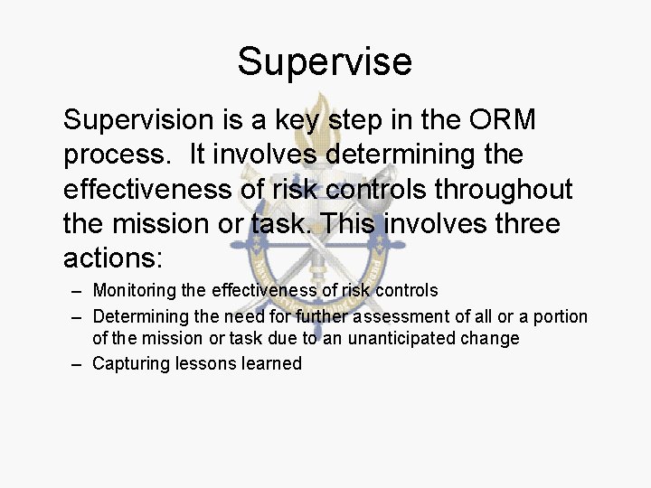 Supervise Supervision is a key step in the ORM process. It involves determining the