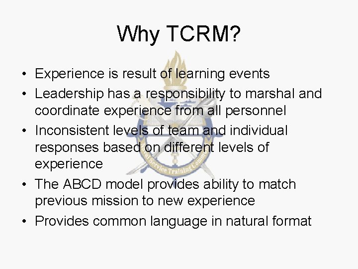 Why TCRM? • Experience is result of learning events • Leadership has a responsibility