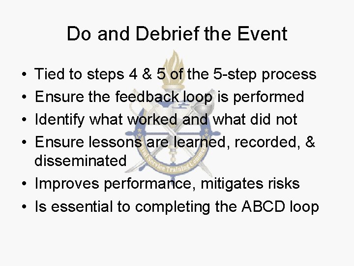 Do and Debrief the Event • • Tied to steps 4 & 5 of