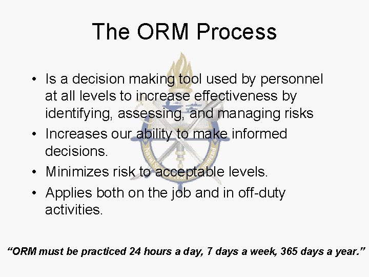 The ORM Process • Is a decision making tool used by personnel at all