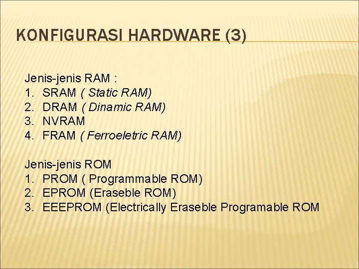 KONFIGURASI HARDWARE (3) Jenis-jenis RAM : 1. SRAM ( Static RAM) 2. DRAM (