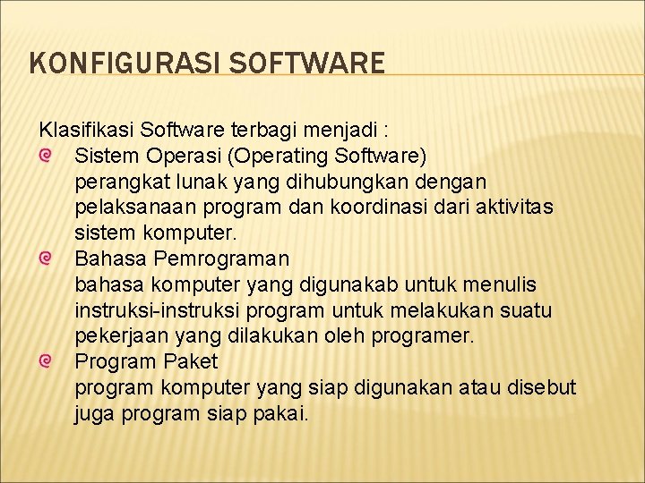 KONFIGURASI SOFTWARE Klasifikasi Software terbagi menjadi : Sistem Operasi (Operating Software) perangkat lunak yang