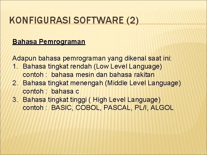 KONFIGURASI SOFTWARE (2) Bahasa Pemrograman Adapun bahasa pemrograman yang dikenal saat ini: 1. Bahasa