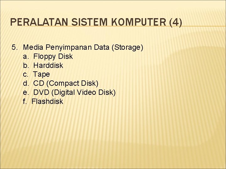 PERALATAN SISTEM KOMPUTER (4) 5. Media Penyimpanan Data (Storage) a. Floppy Disk b. Harddisk