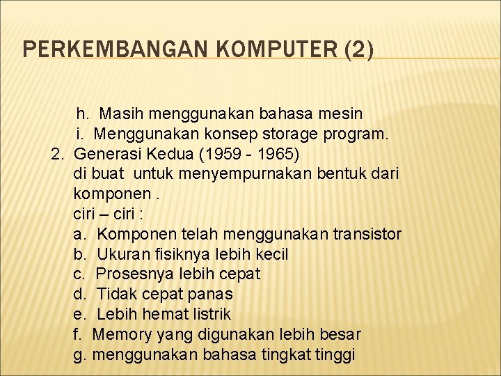 PERKEMBANGAN KOMPUTER (2) h. Masih menggunakan bahasa mesin i. Menggunakan konsep storage program. 2.