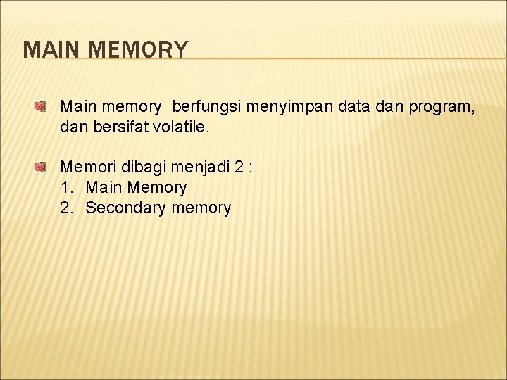 MAIN MEMORY Main memory berfungsi menyimpan data dan program, dan bersifat volatile. Memori dibagi