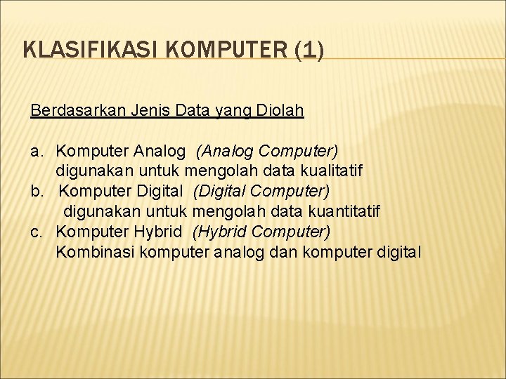 KLASIFIKASI KOMPUTER (1) Berdasarkan Jenis Data yang Diolah a. Komputer Analog (Analog Computer) digunakan