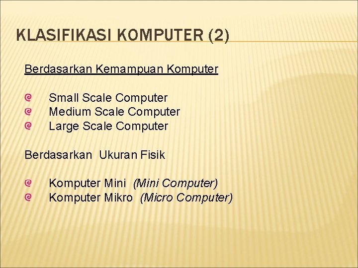 KLASIFIKASI KOMPUTER (2) Berdasarkan Kemampuan Komputer Small Scale Computer Medium Scale Computer Large Scale