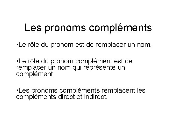 Les pronoms compléments • Le rôle du pronom est de remplacer un nom. •