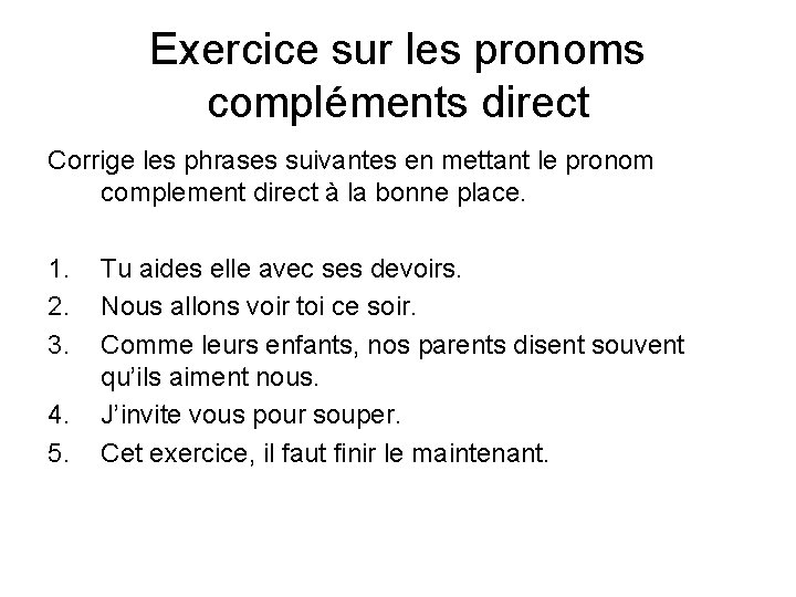 Exercice sur les pronoms compléments direct Corrige les phrases suivantes en mettant le pronom