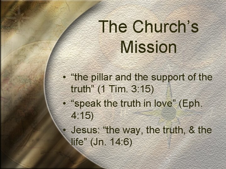 The Church’s Mission • “the pillar and the support of the truth” (1 Tim.