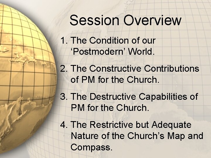 Session Overview 1. The Condition of our ‘Postmodern’ World. 2. The Constructive Contributions of