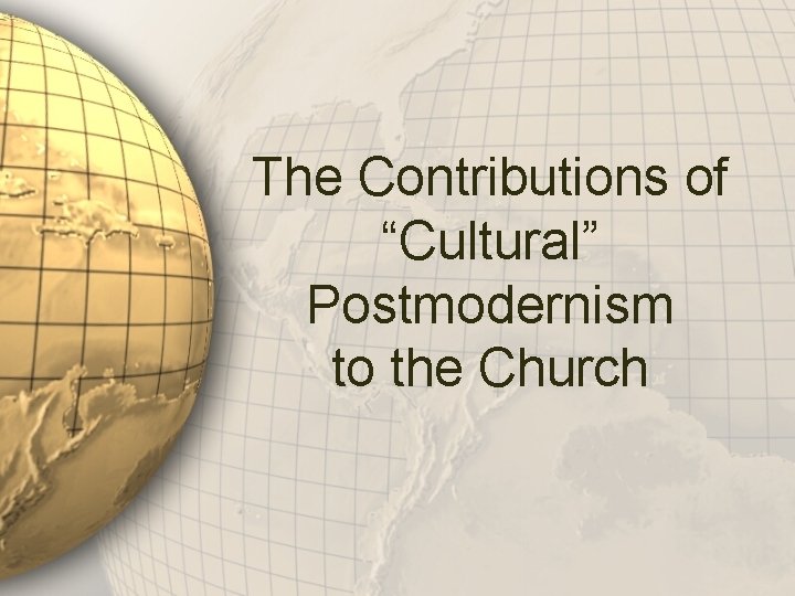 The Contributions of “Cultural” Postmodernism to the Church 