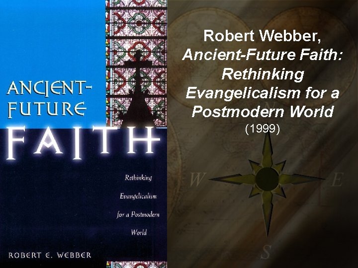 Robert Webber, Ancient-Future Faith: Rethinking Evangelicalism for a Postmodern World (1999) 