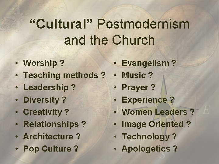 “Cultural” Postmodernism and the Church • • Worship ? Teaching methods ? Leadership ?