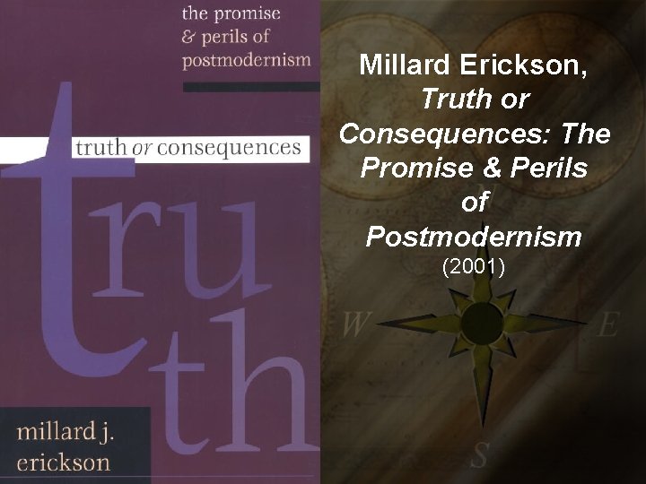 Millard Erickson, Truth or Consequences: The Promise & Perils of Postmodernism (2001) 