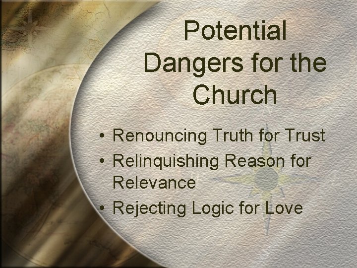 Potential Dangers for the Church • Renouncing Truth for Trust • Relinquishing Reason for