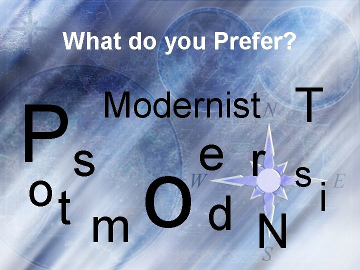 What do you Prefer? Ps ot Modernist o m T e r s i