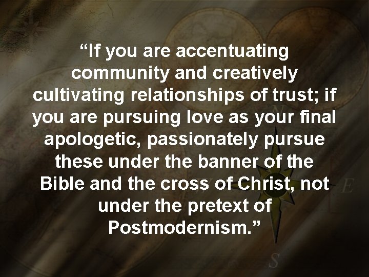 “If you are accentuating community and creatively cultivating relationships of trust; if you are