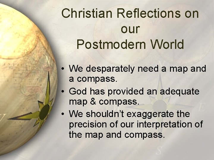 Christian Reflections on our Postmodern World • We desparately need a map and a