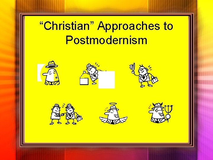“Christian” Approaches to Postmodernism 