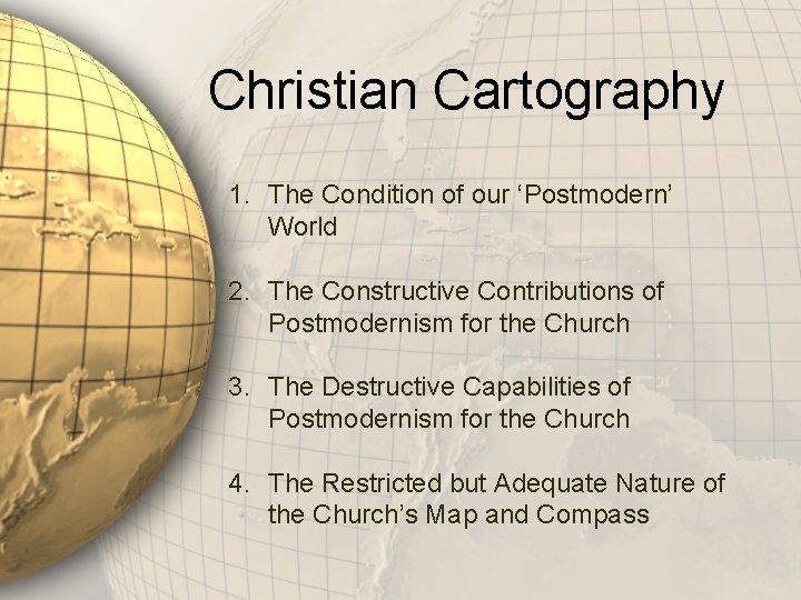 Christian Cartography 1. The Condition of our ‘Postmodern’ World 2. The Constructive Contributions of