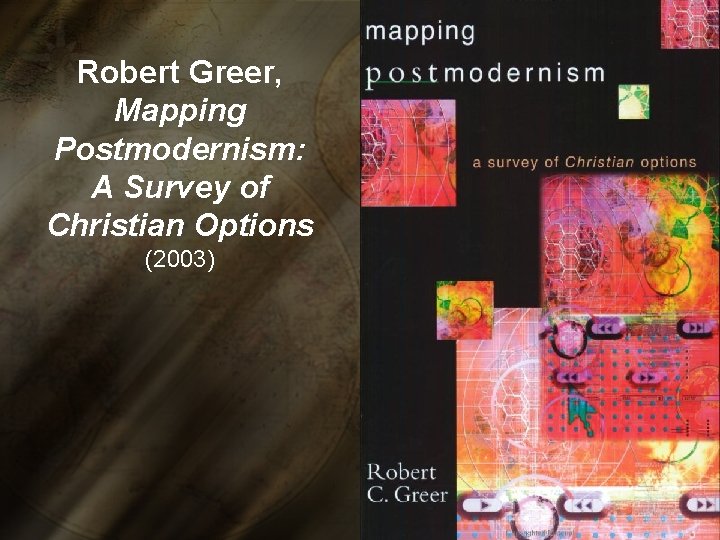Robert Greer, Mapping Postmodernism: A Survey of Christian Options (2003) 
