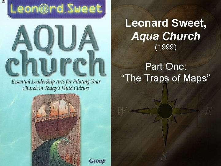 Leonard Sweet, Aqua Church (1999) Part One: “The Traps of Maps” 