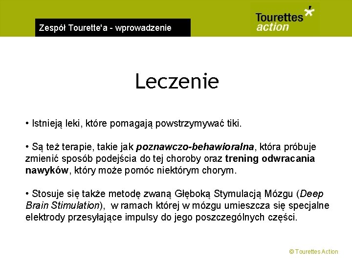 Zespół Tourette'a - wprowadzenie Leczenie • Istnieją leki, które pomagają powstrzymywać tiki. • Są