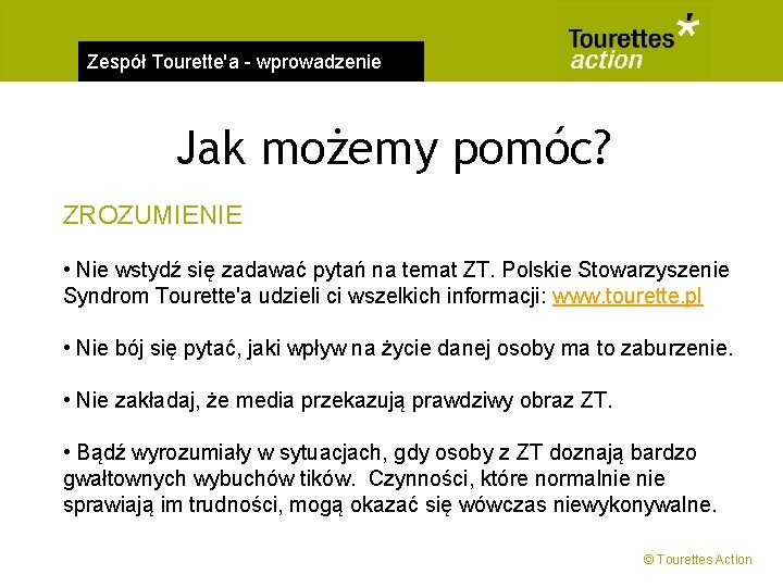 Zespół Tourette'a - wprowadzenie Jak możemy pomóc? ZROZUMIENIE • Nie wstydź się zadawać pytań