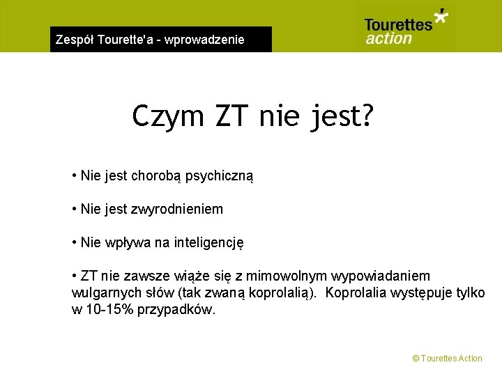 Zespół Tourette'a - wprowadzenie Czym ZT nie jest? • Nie jest chorobą psychiczną •