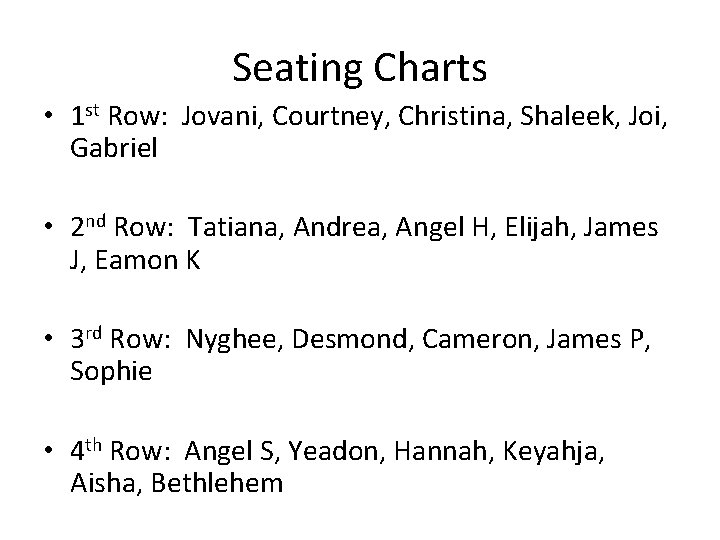 Seating Charts • 1 st Row: Jovani, Courtney, Christina, Shaleek, Joi, Gabriel • 2