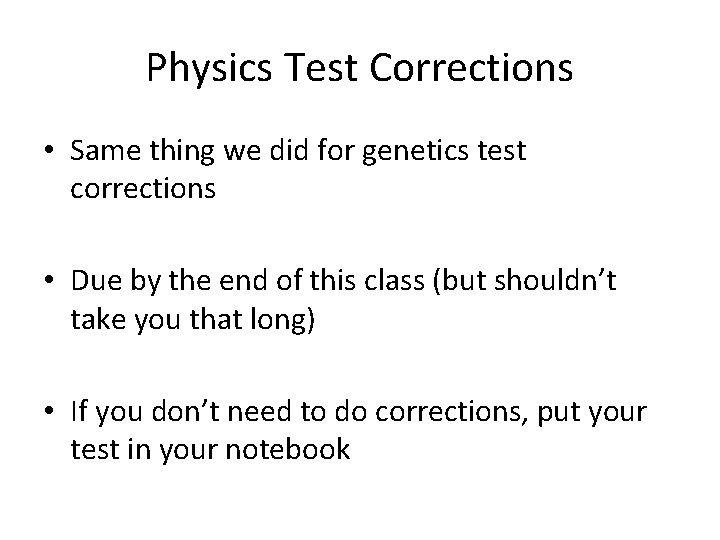 Physics Test Corrections • Same thing we did for genetics test corrections • Due