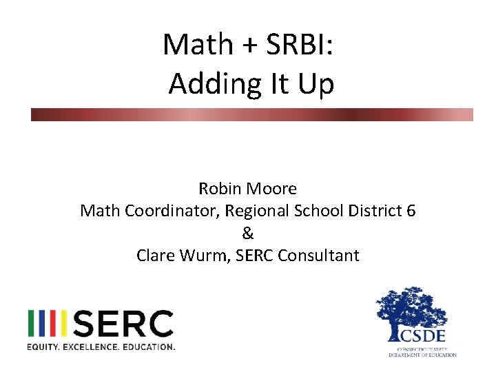 Math + SRBI: Adding It Up Robin Moore Math Coordinator, Regional School District 6