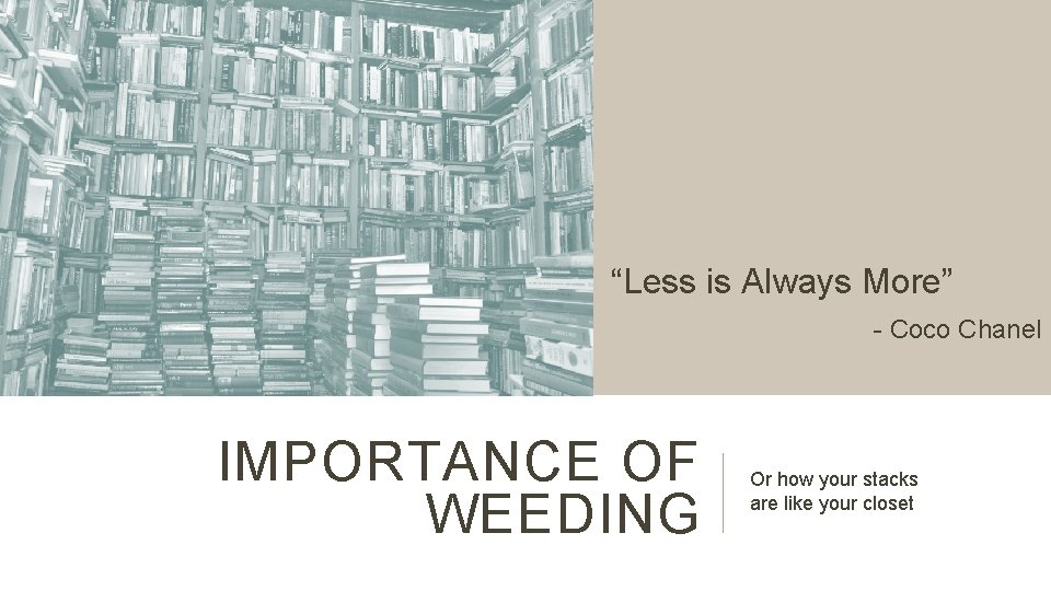 “Less is Always More” - Coco Chanel IMPORTANCE OF WEEDING Or how your stacks