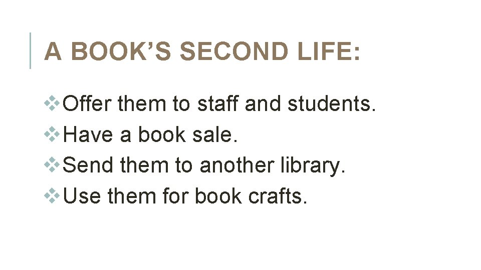 A BOOK’S SECOND LIFE: v. Offer them to staff and students. v. Have a