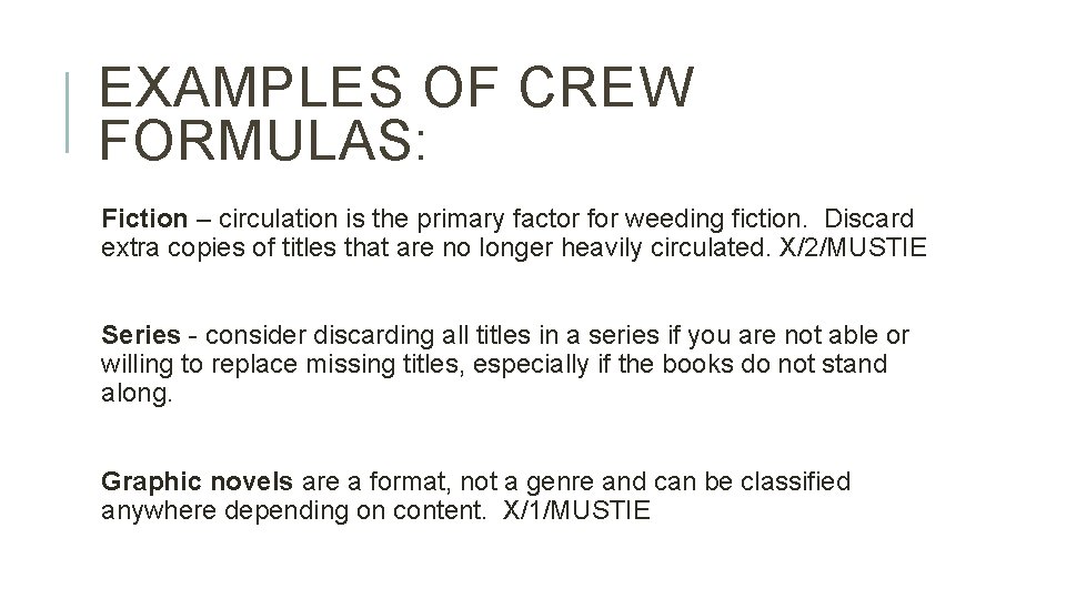 EXAMPLES OF CREW FORMULAS: Fiction – circulation is the primary factor for weeding fiction.