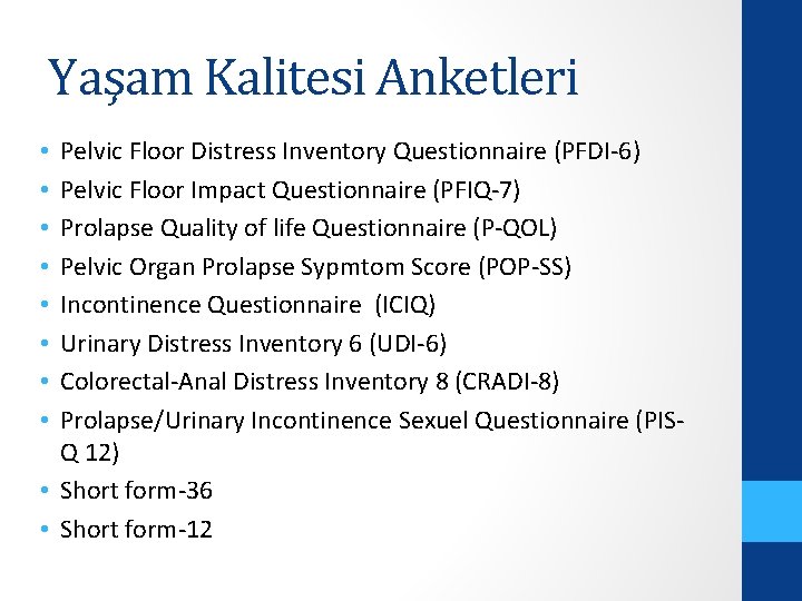 Yaşam Kalitesi Anketleri Pelvic Floor Distress Inventory Questionnaire (PFDI-6) Pelvic Floor Impact Questionnaire (PFIQ-7)