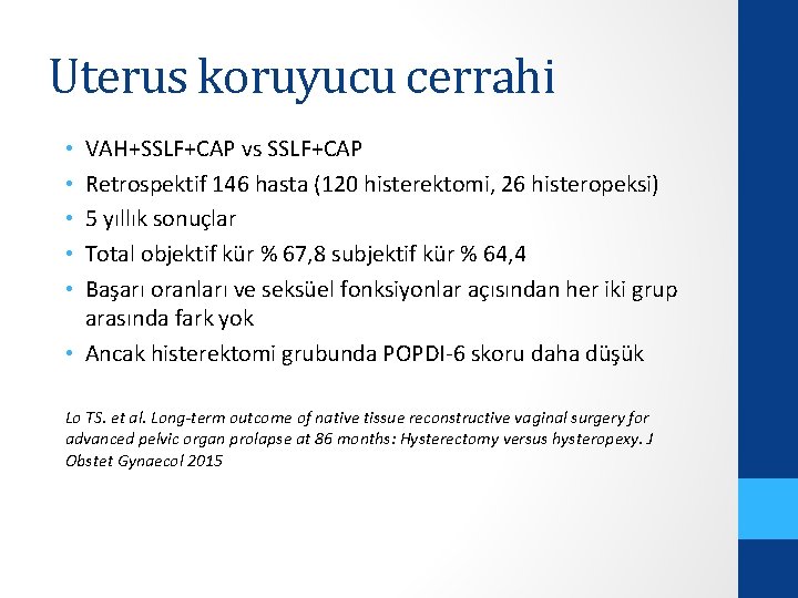 Uterus koruyucu cerrahi VAH+SSLF+CAP vs SSLF+CAP Retrospektif 146 hasta (120 histerektomi, 26 histeropeksi) 5