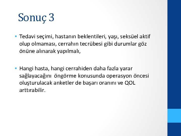 Sonuç 3 • Tedavi seçimi, hastanın beklentileri, yaşı, seksüel aktif olup olmaması, cerrahın tecrübesi