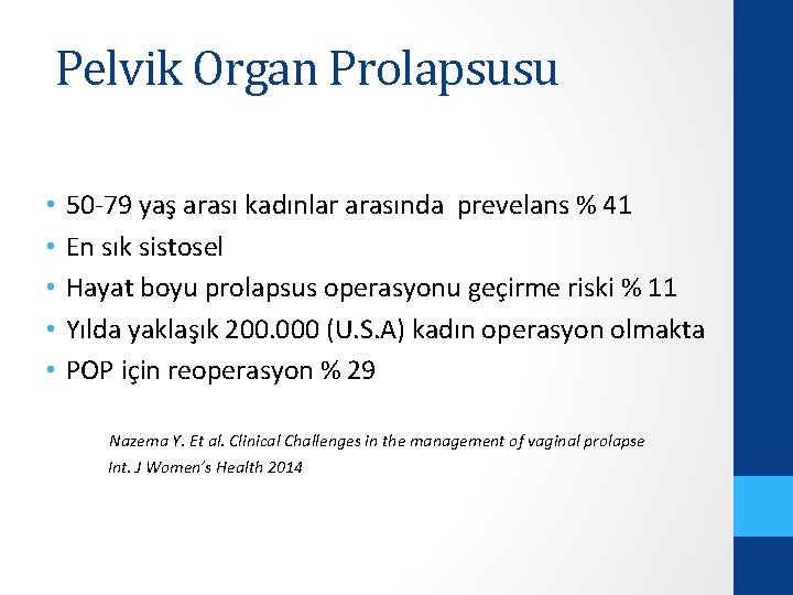 Pelvik Organ Prolapsusu • • • 50 -79 yaş arası kadınlar arasında prevelans %