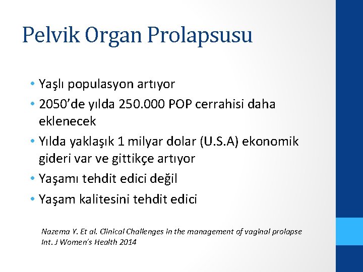 Pelvik Organ Prolapsusu • Yaşlı populasyon artıyor • 2050’de yılda 250. 000 POP cerrahisi