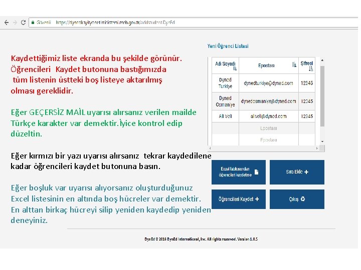 Kaydettiğimiz liste ekranda bu şekilde görünür. Öğrencileri Kaydet butonuna bastığımızda tüm listenin üstteki boş Kaydettiğimiz liste ekranda bu şekilde görünür. Öğrencileri Kaydet butonuna bastığımızda tüm listenin üstteki boş