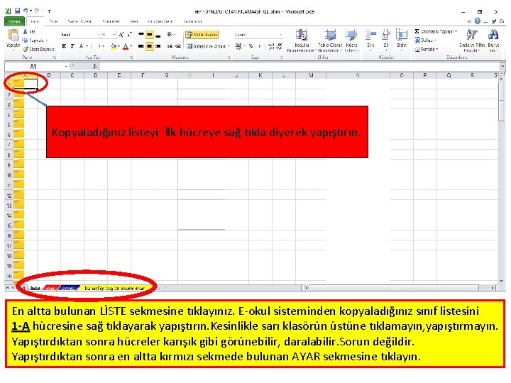 Kopyaladığınız listeyi İlk hücreye sağ tıkla diyerek yapıştırın. En altta bulunan LİSTE sekmesine tıklayınız. Kopyaladığınız listeyi İlk hücreye sağ tıkla diyerek yapıştırın. En altta bulunan LİSTE sekmesine tıklayınız.
