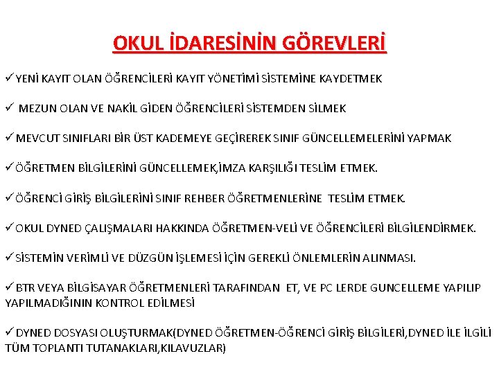 OKUL İDARESİNİN GÖREVLERİ üYENİ KAYIT OLAN ÖĞRENCİLERİ KAYIT YÖNETİMİ SİSTEMİNE KAYDETMEK ü MEZUN OLAN OKUL İDARESİNİN GÖREVLERİ üYENİ KAYIT OLAN ÖĞRENCİLERİ KAYIT YÖNETİMİ SİSTEMİNE KAYDETMEK ü MEZUN OLAN