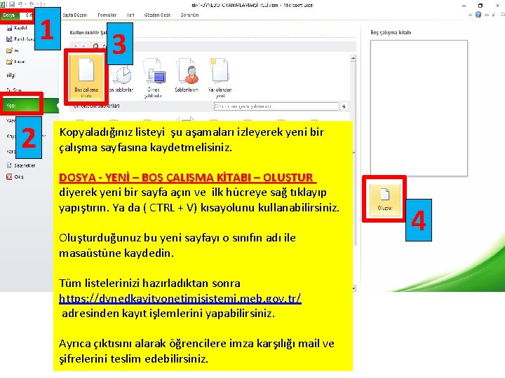 1 2 3 Kopyaladığınız listeyi şu aşamaları izleyerek yeni bir çalışma sayfasına kaydetmelisiniz. DOSYA 1 2 3 Kopyaladığınız listeyi şu aşamaları izleyerek yeni bir çalışma sayfasına kaydetmelisiniz. DOSYA