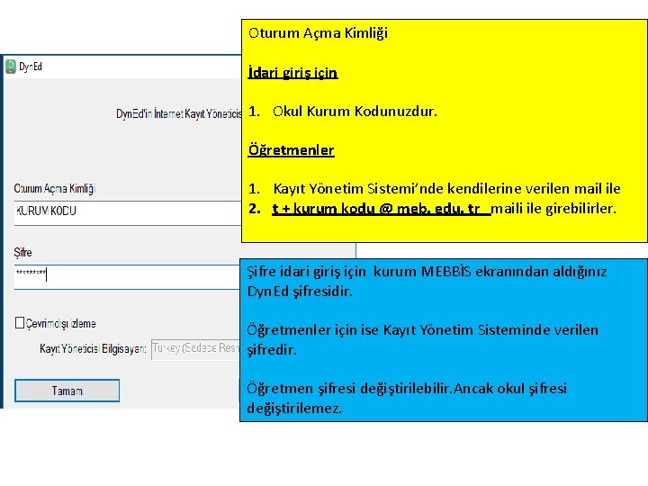 Oturum Açma Kimliği İdari giriş için 1. Okul Kurum Kodunuzdur. Öğretmenler 1. Kayıt Yönetim Oturum Açma Kimliği İdari giriş için 1. Okul Kurum Kodunuzdur. Öğretmenler 1. Kayıt Yönetim