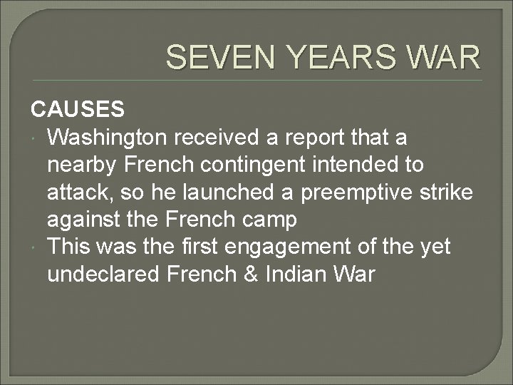 SEVEN YEARS WAR CAUSES Washington received a report that a nearby French contingent intended
