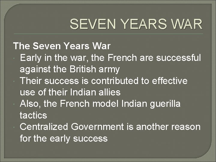 SEVEN YEARS WAR The Seven Years War Early in the war, the French are